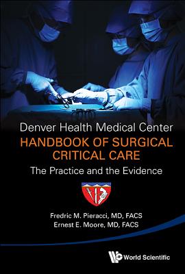 Denver Health Medical Center Handbook of Surgical Critical Care: The Practice and the Evidence - Pieracci, Fredric Michael, and Moore, Ernest E