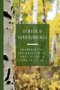 Denver & Surroundings: 10 Locals Tell You Where to Go, What to Eat, & How to Fit in
