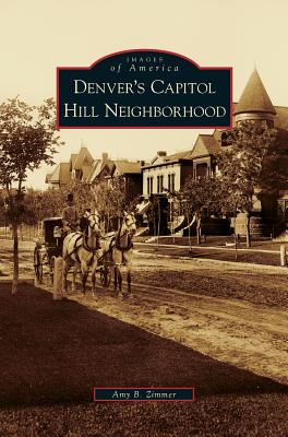 Denver's Capitol Hill Neighborhood - Zimmer, Amy B