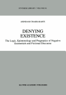 Denying Existence: The Logic, Epistemology and Pragmatics of Negative Existentials and Fictional Discourse