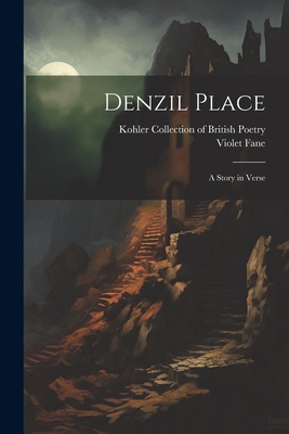 Denzil Place: A Story in Verse - Fane, Violet, and Kohler Collection of British Poetry (Creator)