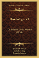 Deontologie V1: Ou Science De La Morale (1834)