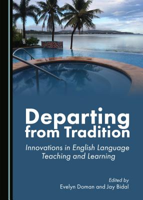 Departing from Tradition: Innovations in English Language Teaching and Learning - Bidal, Jay (Editor), and Doman, Evelyn (Editor)