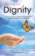 Departing with Dignity: A hospice guide to symptom management for PATIENTS, FAMILIES and CAREGIVERS.