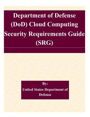 Department of Defense (DoD) Cloud Computing Security Requirements Guide (SRG) - United States Department of Defense