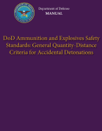 Department of Defense Manual - DoD Ammunition and Explosives Safety Standards: General Quantity-Distance Criteria for Accidental Detonations