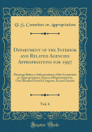 Department of the Interior and Related Agencies Appropriations for 1997, Vol. 6: Hearings Before a Subcommittee of the Committee on Appropriations, House of Representatives, One Hundred Fourth Congress, Second Session (Classic Reprint)