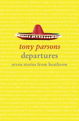 Departures: Seven Stories from Heathrow - Parsons, Tony