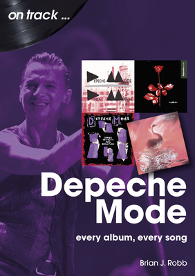 Depeche Mode On Track: Every Album, Every Song - Robb, Brian J