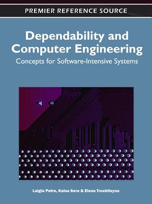 Dependability and Computer Engineering: Concepts for Software-Intensive Systems - Petre, Luigia (Editor), and Sere, Kaisa (Editor), and Troubitsyna, Elena (Editor)