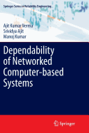 Dependability of Networked Computer-based Systems - Verma, Ajit Kumar, and Ajit, Srividya, and Kumar, Manoj