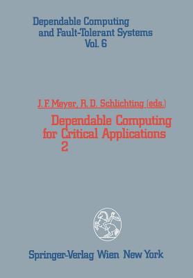 Dependable Computing for Critical Applications 2 - Meyer, John F (Editor), and Schlichting, Richard D (Editor)