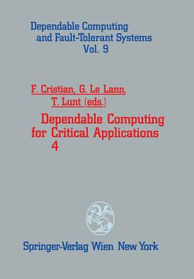 Dependable Computing for Critical Applications 4 - Cristian, Flaviu (Editor), and Lelann, Gerard (Editor), and Lunt, Teresa (Editor)