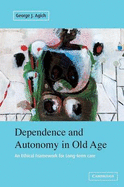 Dependence and Autonomy in Old Age: An Ethical Framework for Long-Term Care