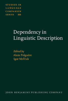 Dependency in Linguistic Description - Polgure, Alain (Editor), and Mel'cuk, Igor (Editor)