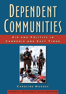 Dependent Communities: Aid and Politics in Cambodia and East Timor