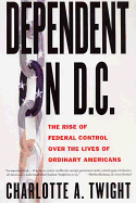 Dependent on D.C.: The Rise of Federal Control Over the Lives of Ordinary Americans