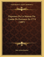 Depenses de La Maison Du Comte de Provence En 1774 (1897)