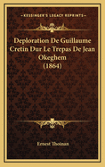 Deploration de Guillaume Cretin Dur Le Trepas de Jean Okeghem (1864)