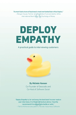 Deploy Empathy: A Practical Guide to Interviewing Customers - Hansen, Michele