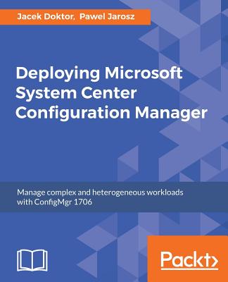 Deploying Microsoft System Center Configuration Manager - Doktor, Jacek, and Jarosz, Pawel