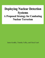 Deploying Nuclear Detection Systems: A Proposed Strategy for Combating Nuclear Terrorism - Coffey, Timothy, and Loeb, Cheryl, and Goodby, James