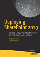 Deploying Sharepoint 2019: Installing, Configuring, and Optimizing for On-Premises and Hybrid Scenarios