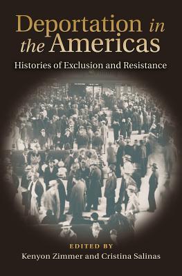 Deportation in the Americas: Histories of Exclusion and Resistance - Zimmer, Kenyon (Editor), and Salinas, Cristina (Editor)
