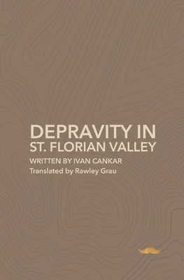 Depravity in St.Florian Valley: A Farce in Three Acts - Grau, Rawley (Translated by), and Hyett, James (Editor)