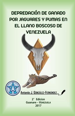 Depredacion de Ganado Por Jaguares y Pumas En El Llano Boscoso de Venezuela: Tesis de Maestria - Gonzalez-Fernandez, Antonio J