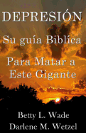 Depresion: Su guia biblica Para Matar a Este Gigante