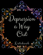 Depression a Way Out: Depression a Way Out- Gift Workbook and Notebook, Journal - Monitor Your Anxiety, Panic Attack, Stress, Depression, Low Self Esteem, Low Confidence Level-Best Way