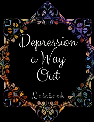 Depression a Way Out: Depression a Way Out- Gift Workbook and Notebook, Journal - Monitor Your Anxiety, Panic Attack, Stress, Depression, Low Self Esteem, Low Confidence Level-Best Way - Publication, Yuniey