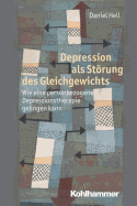 Depression ALS Storung Des Gleichgewichts: Wie Eine Personbezogene Depressionstherapie Gelingen Kann - Hell, Daniel