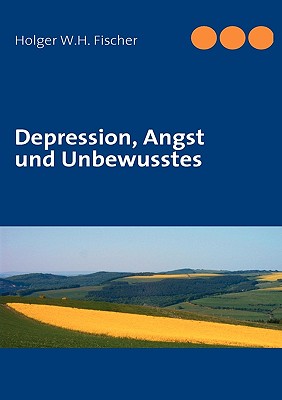 Depression, Angst Und Unbewusstes - Fischer, Holger W H