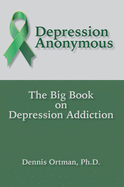 Depression Anonymous: The Big Book on Depression Addiction