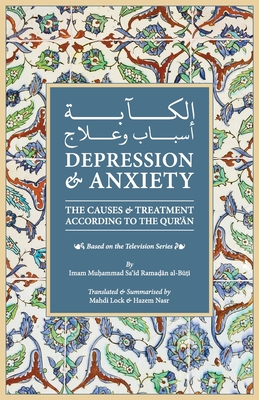 Depression & Anxiety: The Causes & Treatment According to the Quran - Lock, Mahdi, and Nasr, Hazem, and Al-Buti, Muhammad Sa'id Ramadan