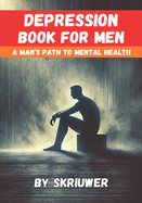 Depression Book for Men: A Man's Path to Mental Health