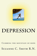 Depression - Climbing the Mountain of Hope: What is it? Climbing out of it!