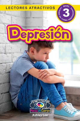 Depression: Entiende tu mente y tu cuerpo (Lectores atractivos, nivel 3) - Lee, Ashley, and Roumanis, Alexis (Editor)