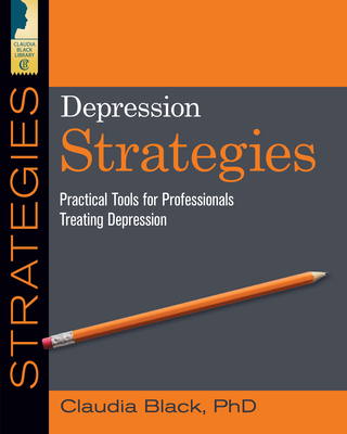 Depression Strategies: Practical Tools for Professionals Treating Depression - Black, Claudia, and Schenck, Nancy A. (Editor)