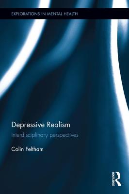 Depressive Realism: Interdisciplinary perspectives - Feltham, Colin