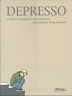 Depresso: Or: How I Learned to Stop Worrying and Embrace Being Bonkers