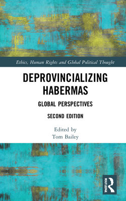 Deprovincializing Habermas: Global Perspectives - Bailey, Tom (Editor)