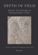 Depth of Field: Relief Sculpture in Renaissance Italy - Leino, Marika (Editor), and Cooper, Donal (Editor)