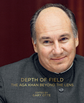 Depth of Field: The Aga Khan Beyond the Lens - Otte, Gary (Editor), and Cayo, Don (Contributions by), and Freschi, Bruno (Contributions by)