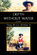 Depth Without Water Volume I: Things We Can All Relate To