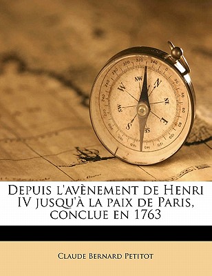 Depuis L'Avenement de Henri IV Jusqu'a La Paix de Paris, Conclue En 1763 Volume 30 - Petitot, Claude Bernard