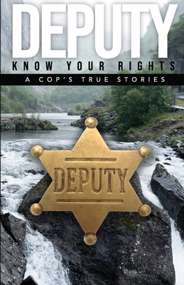 Deputy - Know Your Rights: A Cop's True Story - Anderson, Alfred, and Digital Authors (Consultant editor)