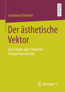 Der sthetische Vektor: Eine Studie ber Filmische Postperformativitt